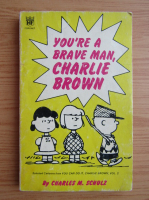 Charles M. Schulz - You're a brave man, Charlie Brown
