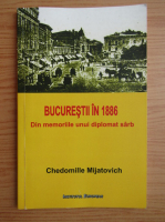 Chedomille Mijatovich - Bucurestii in 1886. Din memoriile unui diplomat sarb