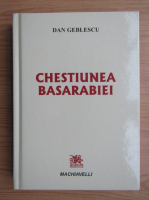 Dan Geblescu - Chestiunea Basarabiei