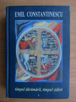 Anticariat: Emil Constantinescu - Timpul daramarii, timpul zidirii (volumul 1)