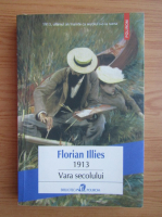 Florian Illies - 1913 Vara secolului