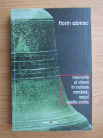 Florin Cantec - Memorie si uitare in cultura romana. Cazul Vasile Conta