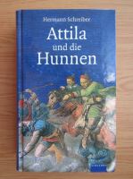 Hermann Schreiber - Attila und die Hunnen