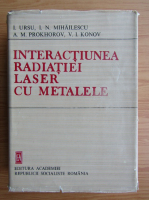 I. Ursu - Interactiunea radiatiei laser cu metalele