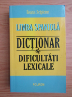 Ileana Scipione - Limba spaniola. Dictionar de dificultati lexicale