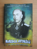 Anticariat: Ion Gheorghe - Maresalul Antonescu. Un dictator nefericit