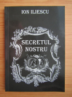 Ion Iliescu - Secretul nostru