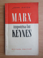 John Eaton - Marx impotriva lui Keynes