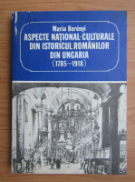 Maria Berenyi - Aspecte national-culturale di istoricul romanilor din Ungaria, 1785-1918