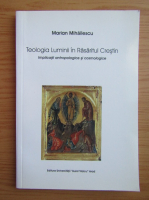 Marian Mihailescu - Teologia Luminii in Rasaritul Crestin