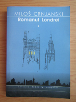 Milos Crnjanski - Romanul Londrei (volumul 1)