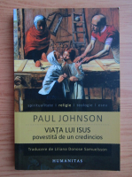 Paul Johnson - Viata lui Isus povestita de un credincios