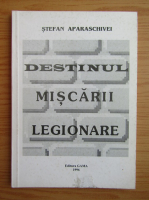 Stefan Aparaschivei - Destinul miscarii legionare