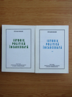 Stelian Neagoe - Istorie politica incarcerata (2 volume)