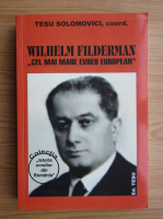 Tesu Solomovici - Wilhelm Filderman. Cel mai mare evreu european