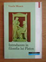 Vasile Musca - Introducere in filosofia lui Platon