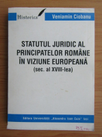 Veniamin Ciobanu - Statutul juridic al principatelor romane in viziunea europeana