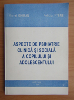 Viorel Ghiran - Aspecte de psihiatrie clinica si sociala a copilului si adolescentului