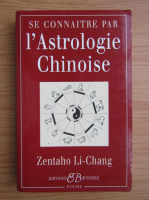 Zentaho Li Chang - Se connaitre par l'astrologie chinoise