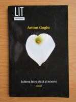 Anton Gagiu - Iubirea intre viata si moarte