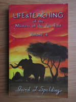 Baird T. Spalding - Life and teaching of the masters of the far East (volumul 4)