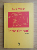 Catia Maxim - Intre timpuri