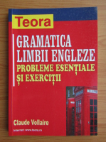 Claude Vollaire - Gramatica limbii engleze, probleme esentiale si exercitii