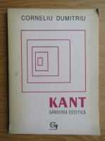 Corneliu Dumitru - Kant. Gandire estetica