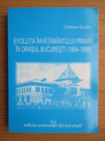 Cristina Gudin - Evolutia invatamantului primar in orasul Bucuresti