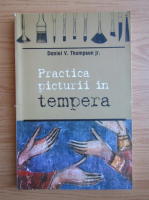 Anticariat: Daniel V. Thompson Jr - Practica picturii in tempera