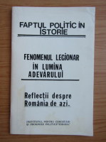 Faptul politic in istorie. Fenomenul legionar in lumina adevarului. Reflectii despre Romania de azi