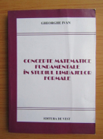 Gheorghe Ivan - Concepte matematice fundamentale in studiul limbajelor formale