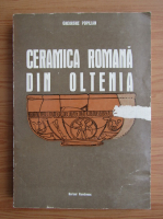 Gheorghe Popilian - Ceramica romana din Oltenia