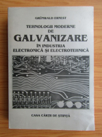 Grunwald Ernest - Tehnologii moderne de galvanizare in industiria electronica si electotehnica