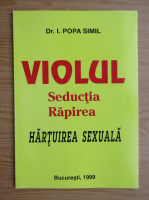 I. Popa Simil - Violul, seductia, rapirea, hartuirea sexuala