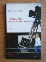 Ioan Pavel Azap - Traveling. Interviuri cu regizori romani din film (volumul 1)