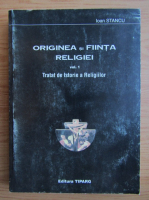 Anticariat: Ioan Stancu - Originea si fiinta religiei, volumul 1. Tratat de istorie a religiilor