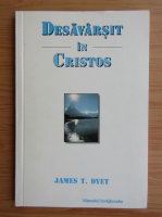 James T. Dyet - Desavarsit in Cristos. Manualul invatatorului