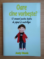 Judy Buch - Oare cine vorbeste? 12 scenarii pentru teatru de papusi si ventrilogie