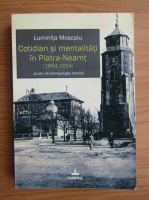 Luminita Moscalu - Cotidian si mentalitati in Piatra-Neamt