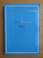 Mihai Dumbrava - Fara muzica. Poezii