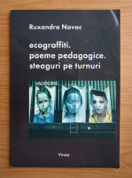 Ruxandra Novac - Ecograffiti. Poeme pedagogice. Steaguri pe turnuri