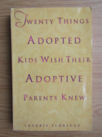 Sherrie Eldridge - Twenty things adopted kids wish their adoptive parents knew