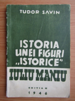 Tudor Savin - Istoria unei figuri istorice. Iuliu Maniu (1946)