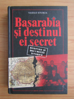 Vasile Sturza - Basarabia si destinul ei secret