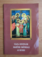 Viata Sfintilor Martiri Imperiali ai Rusiei