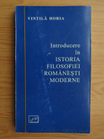 Vintila Horia - Introducere in istoria filosofiei romanesti moderne