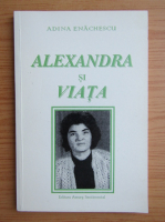 Adina Al. Enachescu - Alexandra si viata