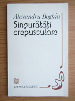 Alexandru Boghiu - Singuratati crepusculare