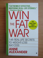 Anne Alexander - Win the fat war. 145 real-life secrets to weight-loss success